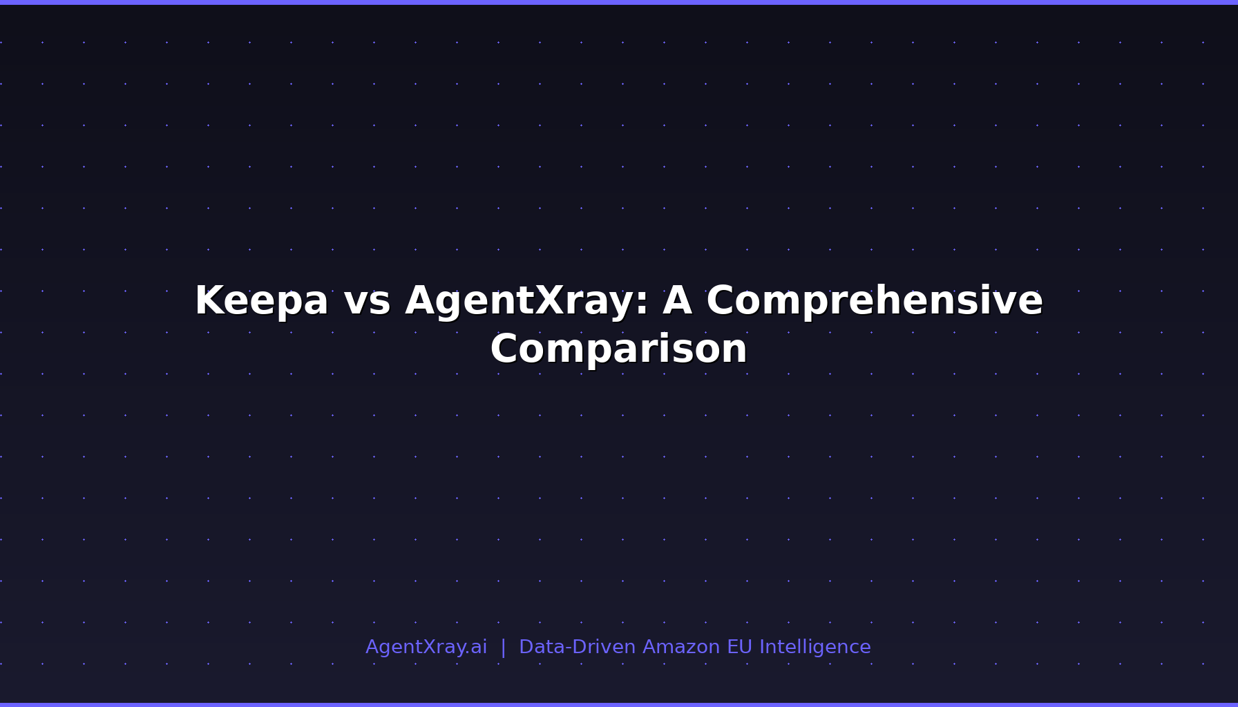 Keepa vs AgentXray: A Comprehensive Comparison